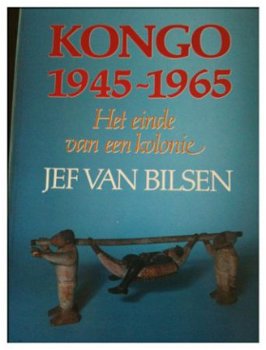 Kongo 1945-1965, Het einde van een kolonie, Jef Van Bilsen - 1