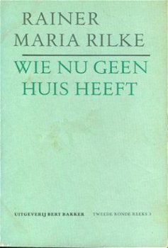 Rilke, Rainer Maria; Wie nu geen huis heeft - 1