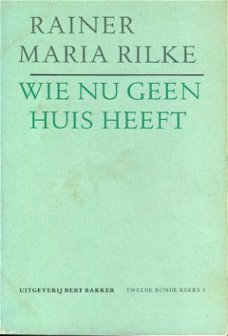 Rilke, Rainer Maria; Wie nu geen huis heeft
