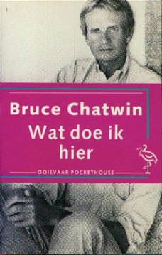 Chatwin, Bruce; Wat doe ik hier