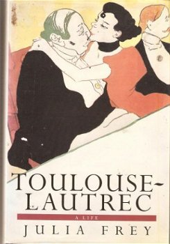 Julia Frey - Toulouse-Lautrec A life - 1