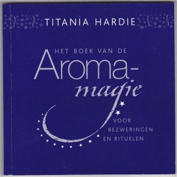 Titania Hardie: Het boek van de Aromamagie - 1