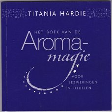 Titania Hardie: Het boek van de Aromamagie