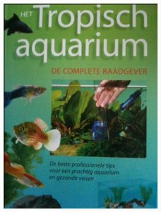 Het tropisch aquarium, de complete raadgever,