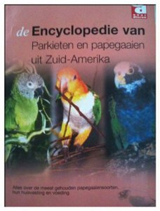 De encyclopedie van parkieten en papegaaien uit Zuid-Amerika