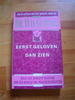 Eerst geloven dan zien door Wayne Dyer - 1