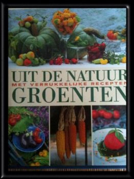 Uit de natuur met verrukkelijke recepten GROENTEN, - 1