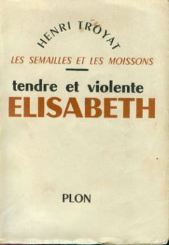 Troyat, Henri; Tendre et Violence Elisabeth - 1