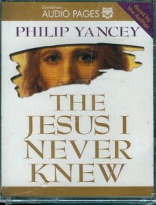 Yancey, Philip; The Jesus I never knew (audiobook)