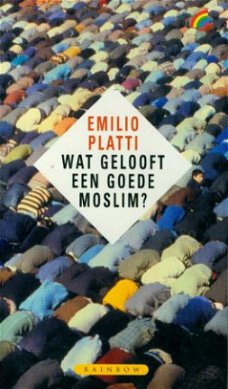 Platti, Emilio; Wat gelooft een goede moslim ?