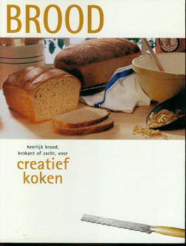 Brood. Heerlijk Brood, krokant of zacht, voor creatief koken - 1