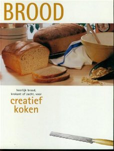 Brood. Heerlijk Brood, krokant of zacht, voor creatief koken