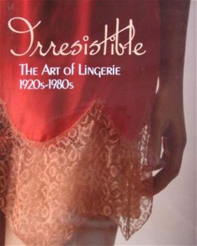 Boek : Irresistible: The Art of Lingerie 1920-1980 - 1