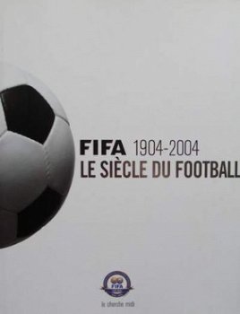 Boek : Fifa 1904 - 2004 - Le siècle du football (voetbal) - 1