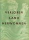 Bakker, P. e.v.a.; Verloren Land Herwonnen - 1 - Thumbnail