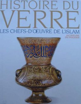 Boek : Histoire du Verre - Les chefs-d'oeuvre de l'islam - 1