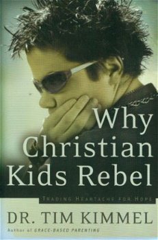 Kimmel, Tim; Why Christian Kids Rebel - 1