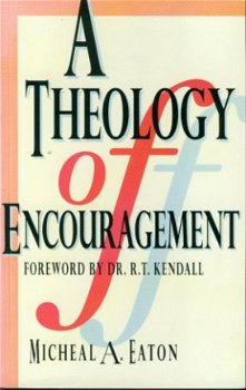 Eaton, Michael; A theology of encouragement - 1