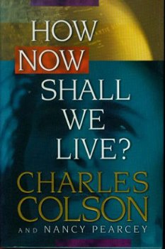 Colson, Charles; How now shall we live? - 1
