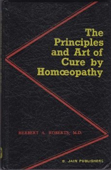 Herbert Roberts: The Principles and Art of Cure by Homoeopat - 1