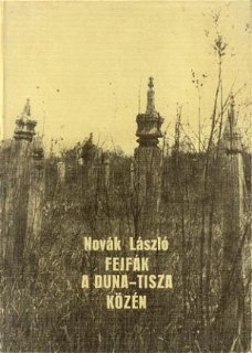 Novák László; Fejfák A Duna - Tisza Közén
