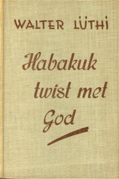 Lüthi, Walter; Habakuk twist met God - 1