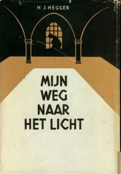 Hegger, HJ; Mijn weg naar het licht - 1