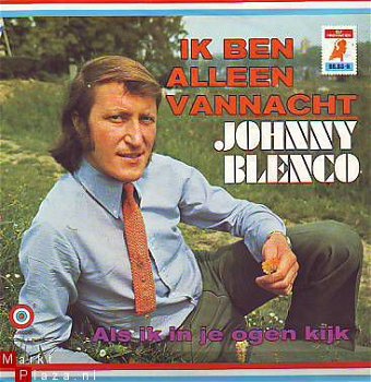 VINYLSINGLE * JOHNNY BLENCO * IK BEN ALLEEN VANNACHT * - 1