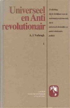 Universeel en Antirevolutionair. Deel 1. Toelichting bij de - 1