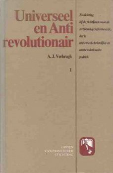 Universeel en Antirevolutionair. Deel 1. Toelichting bij de
