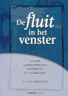 De fluit in het venster. [50 jaar gereformeerd onderwijs in