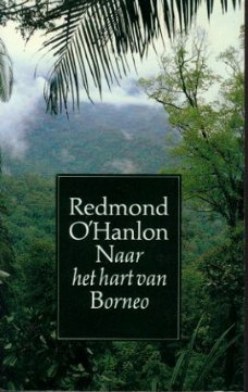 Hanlon, Redmond O'; Naar het hart van Borneo