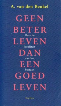 Beukel, A. van den ; Geen beter leven dan een goed leven - 1