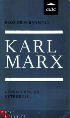 Karl Marx. Leven, leer en betekenis