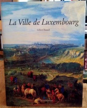 G.Trausch -. La Ville de Luxembourg. - 1