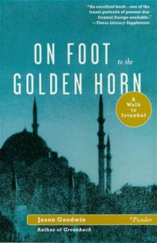 Goodwin, Jason; On foot to the Golden Horn