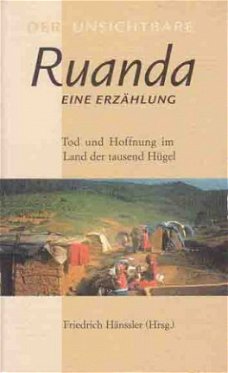 Der unsichtbare Ruanda. Eine Erzählung. Tod und Hoffnung im