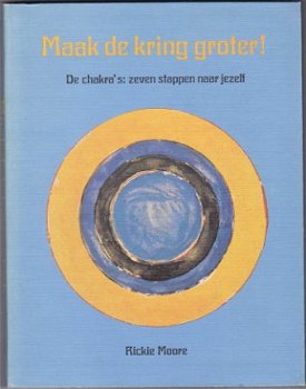 Rickie Moore: Maak de kring groter! De chakra’s: zeven stap - 1