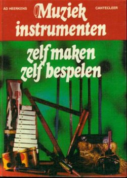 Heerkens, Ad; Muziekinstrumenten zelf maken zelf bespelen - 1