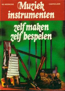 Heerkens, Ad; Muziekinstrumenten zelf maken zelf bespelen