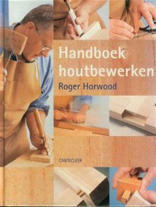 Horwood, Roger; Handboek Houtbewerken