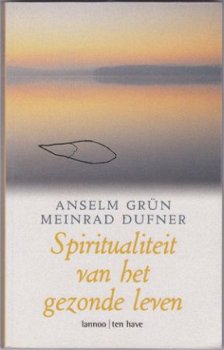 Anselm Grun, M. Dufner: Spiritualiteit van het gezonde leven - 1