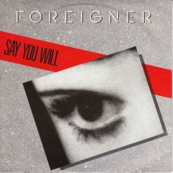 VINYLSINGLE * FOREIGNER * SAY YOU WILL * GERMANY 7