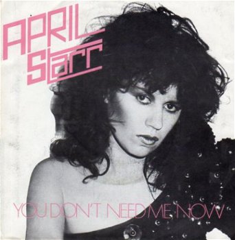 April Starr : You don't need me now (1984) - 1