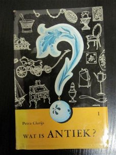 Wat is ANTIEK. deel1. Petra Clarijs.