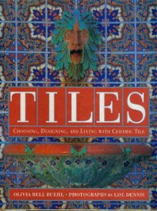 Buehl, Olivia; Tiles. Choosing Designing Living with Ceramic