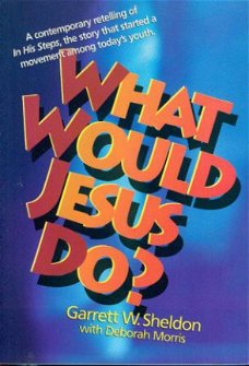 Sheldon, Garrett W ; What would Jesus do?