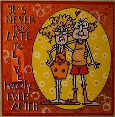 Humorkaart 18:It's never too late to live happily ever after