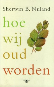 Nuland, Sherwin B; Hoe wij oud worden