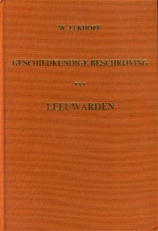 Eekhof, W ; Geschiedkundige beschrijving van Leeuwarden